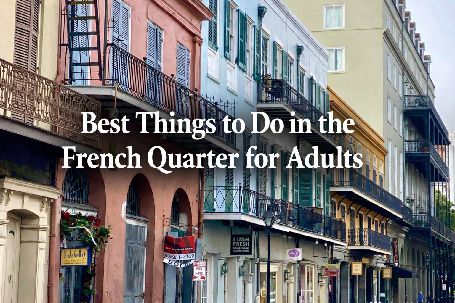 French Quarter street in New Orleans with historic balconies and shutters, featuring text overlay “Best Things to Do in the French Quarter for Adults”