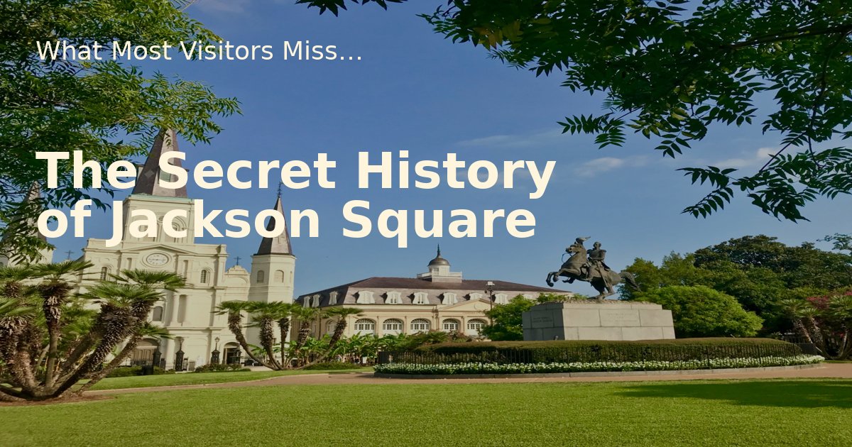 Secret history of Jackson Square in New Orleans with St. Louis Cathedral and Andrew Jackson statue